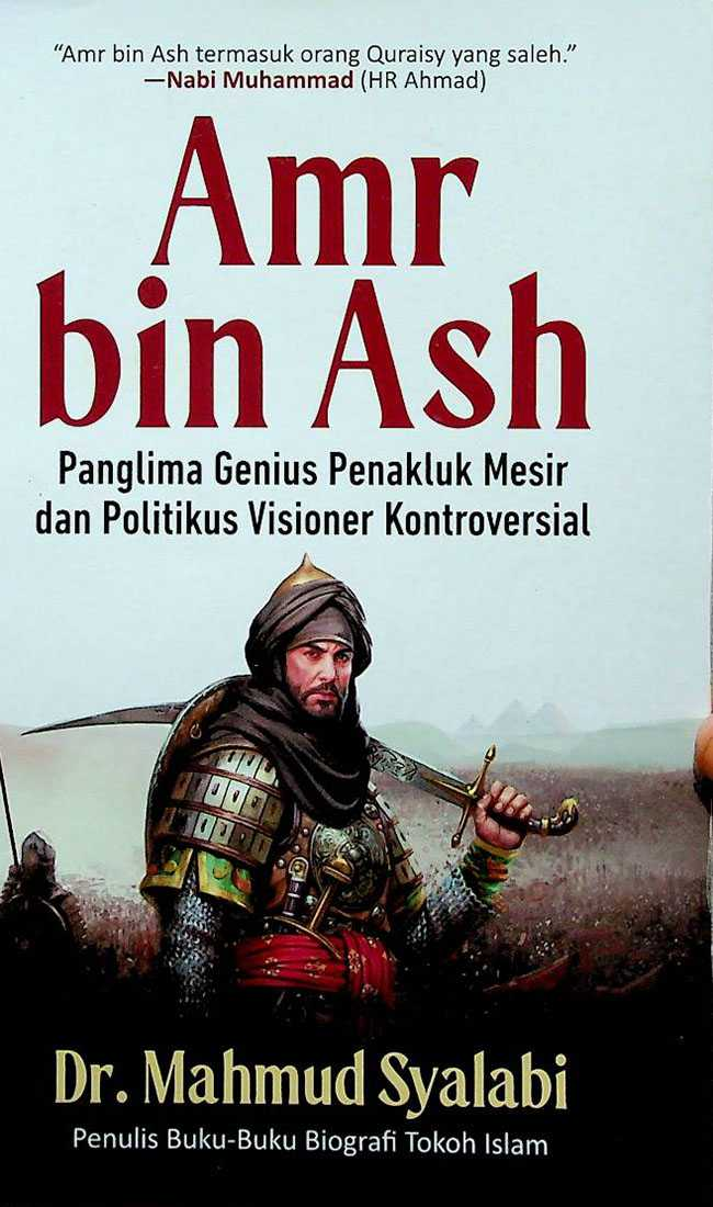 Amr bin Ash Panglima Genius Penakluk Mesir dan Politikus Visioner Kontroversial